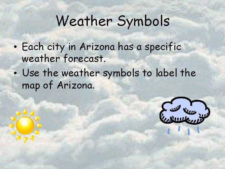 Weather Symbols • Each city in Arizona has a specific weather forecast. • Use