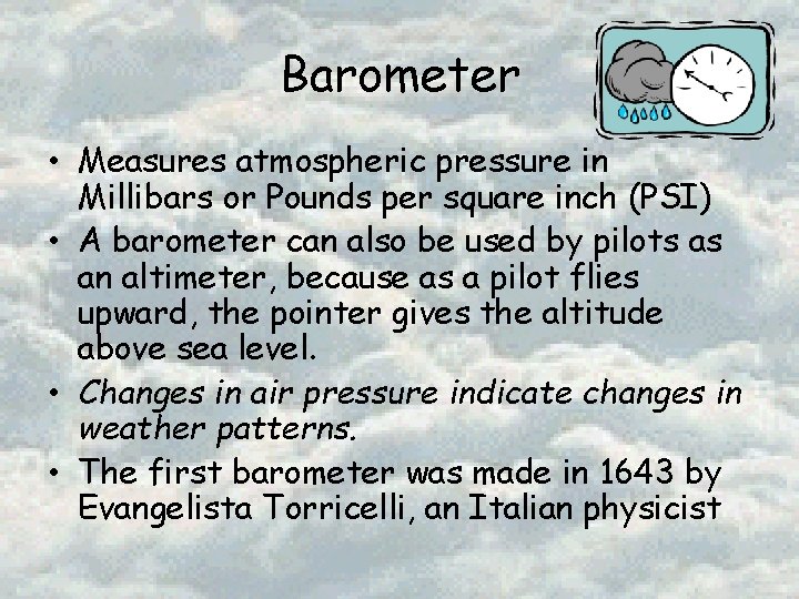 Barometer • Measures atmospheric pressure in Millibars or Pounds per square inch (PSI) •