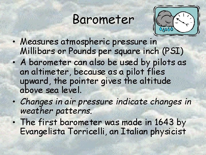 Barometer • Measures atmospheric pressure in Millibars or Pounds per square inch (PSI) •