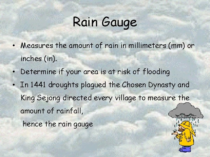 Rain Gauge • Measures the amount of rain in millimeters (mm) or inches (in).