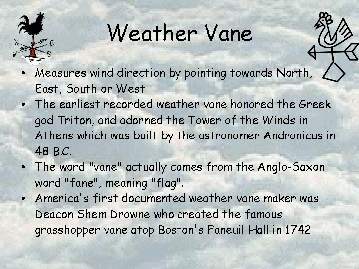 Weather Vane • Measures wind direction by pointing towards North, East, South or West