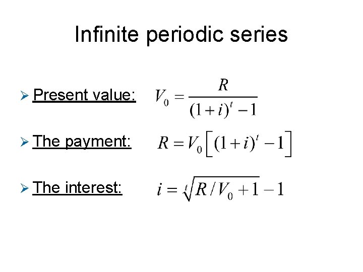 Infinite periodic series Ø Present value: Ø The payment: Ø The interest: 