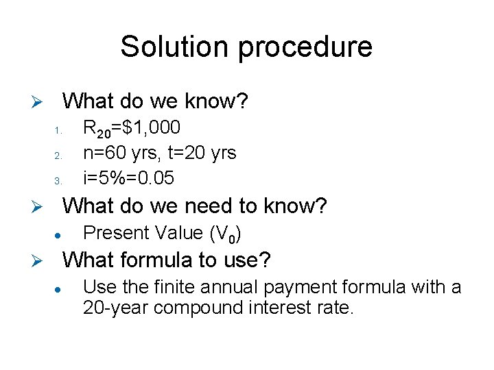 Solution procedure What do we know? Ø 1. 2. 3. R 20=$1, 000 n=60