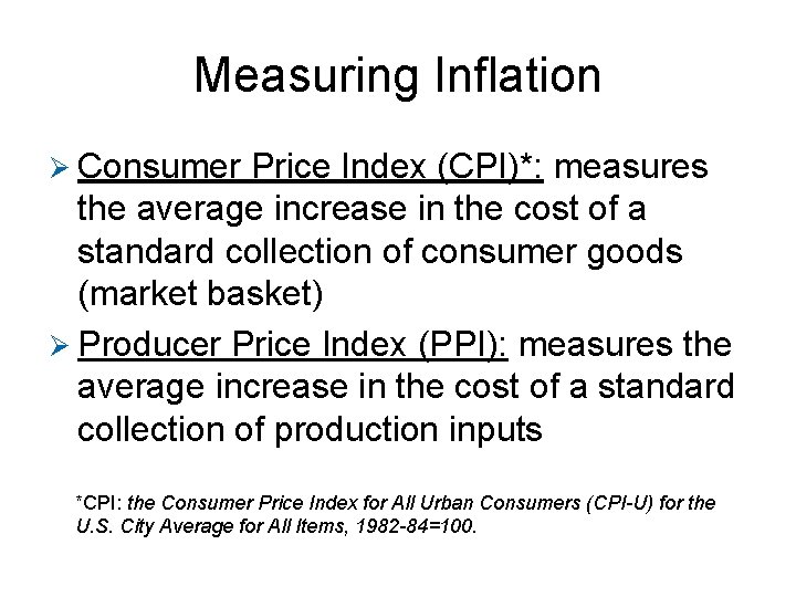 Measuring Inflation Ø Consumer Price Index (CPI)*: measures the average increase in the cost