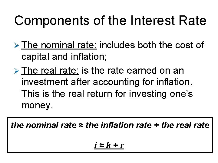 Components of the Interest Rate Ø The nominal rate: includes both the cost of