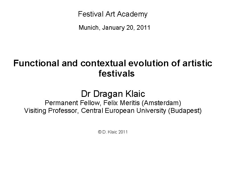 Festival Art Academy Munich, January 20, 2011 Functional and contextual evolution of artistic festivals