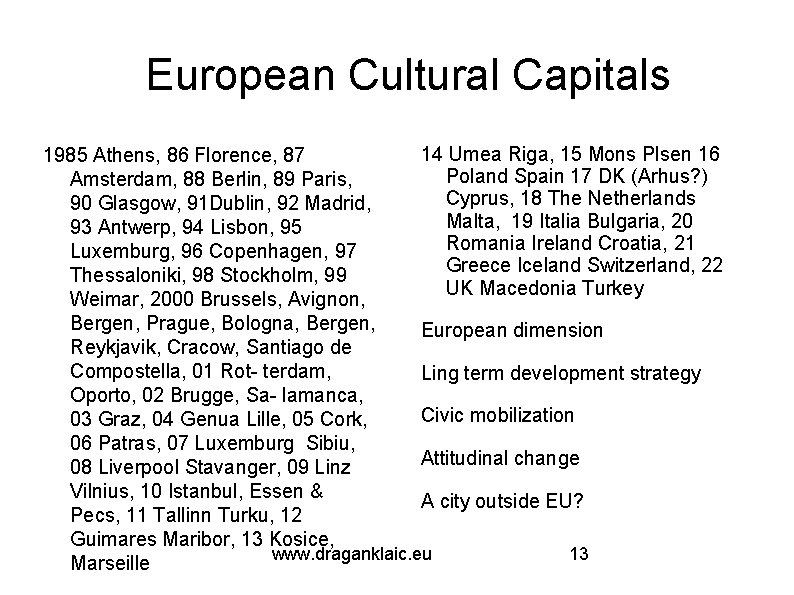 European Cultural Capitals 14 Umea Riga, 15 Mons Plsen 16 1985 Athens, 86 Florence,