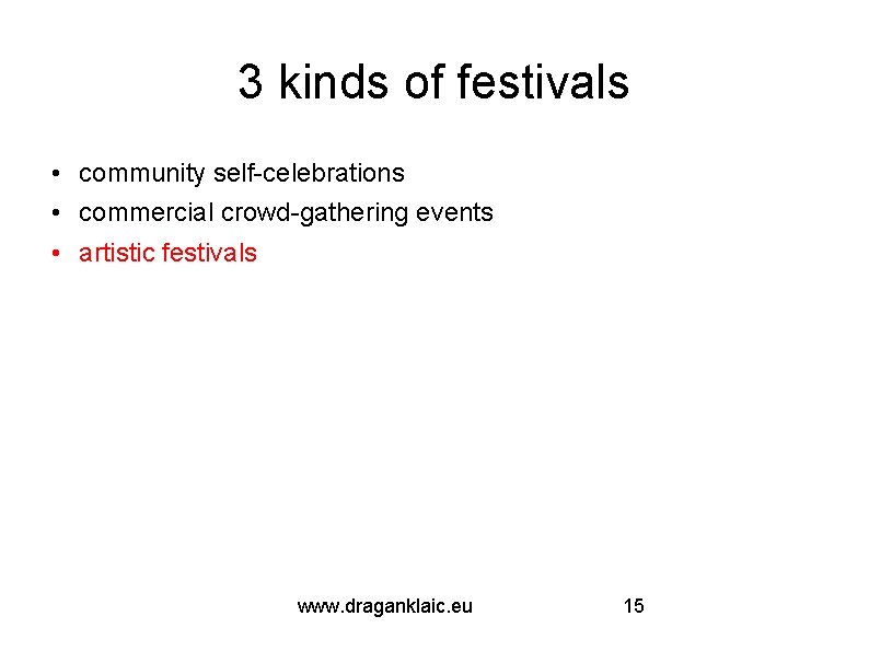 3 kinds of festivals • community self-celebrations • commercial crowd-gathering events • artistic festivals