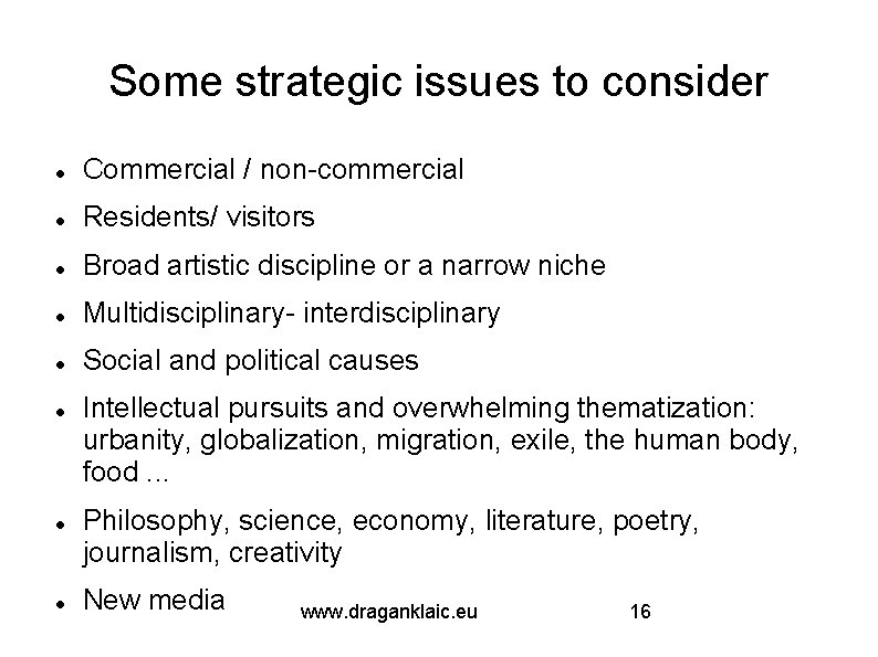 Some strategic issues to consider Commercial / non-commercial Residents/ visitors Broad artistic discipline or