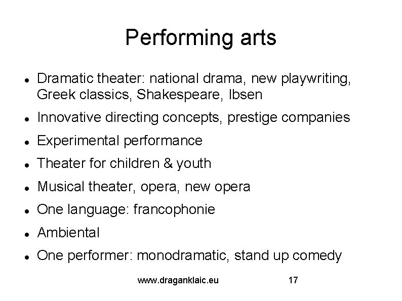 Performing arts Dramatic theater: national drama, new playwriting, Greek classics, Shakespeare, Ibsen Innovative directing