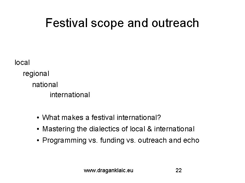 Festival scope and outreach local regional national international • What makes a festival international?