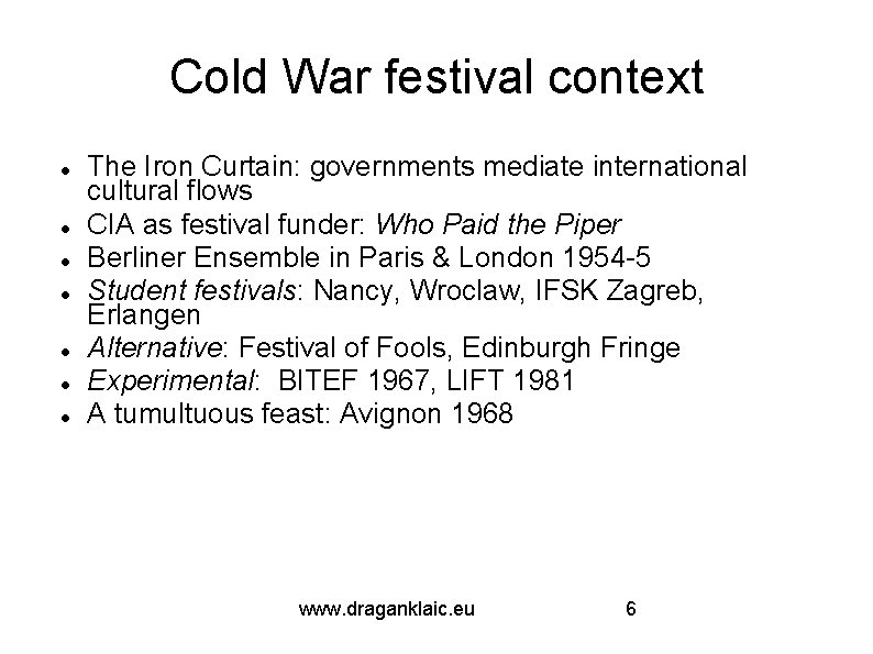 Cold War festival context The Iron Curtain: governments mediate international cultural flows CIA as