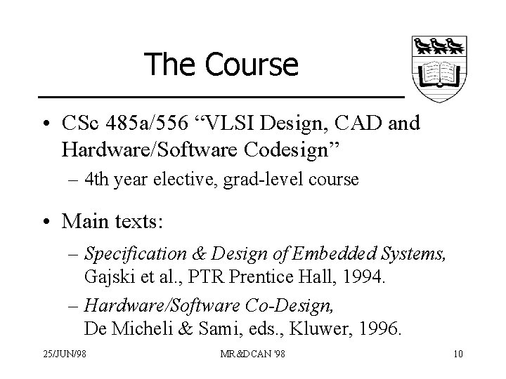 The Course • CSc 485 a/556 “VLSI Design, CAD and Hardware/Software Codesign” – 4