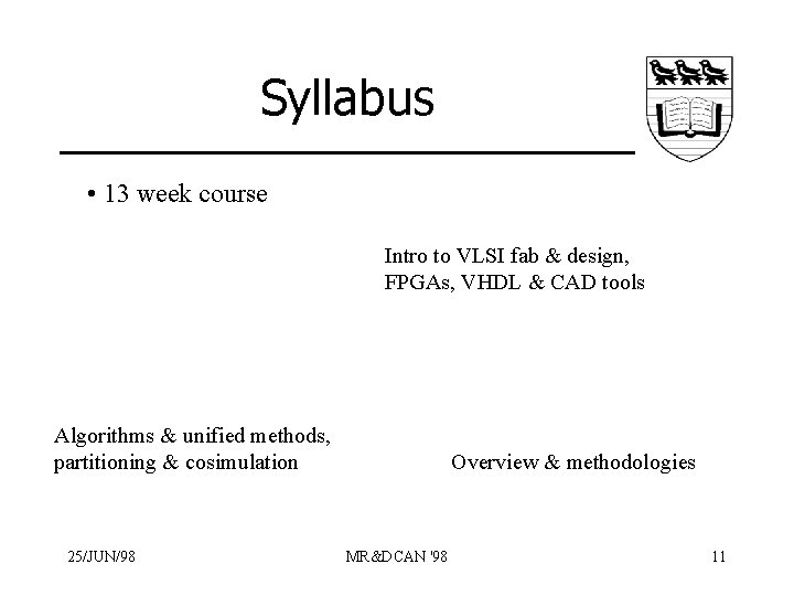 Syllabus • 13 week course Intro to VLSI fab & design, FPGAs, VHDL &