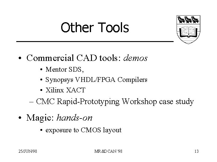 Other Tools • Commercial CAD tools: demos • Mentor SDS, • Synopsys VHDL/FPGA Compilers