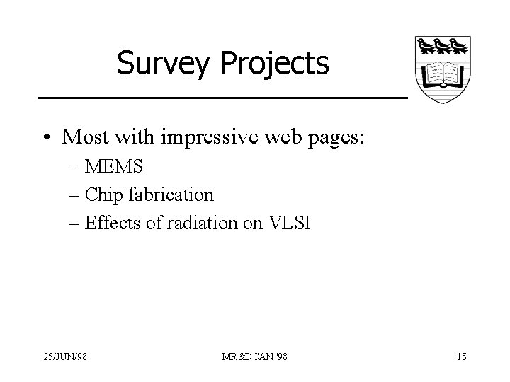 Survey Projects • Most with impressive web pages: – MEMS – Chip fabrication –