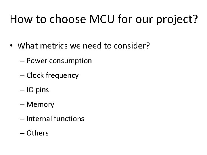 How to choose MCU for our project? • What metrics we need to consider?