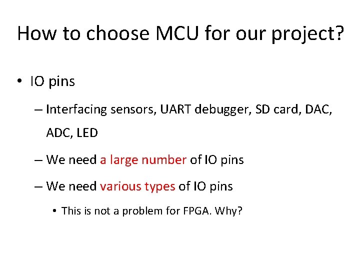 How to choose MCU for our project? • IO pins – Interfacing sensors, UART