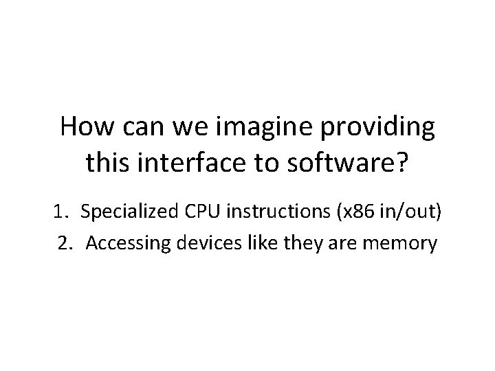 How can we imagine providing this interface to software? 1. Specialized CPU instructions (x