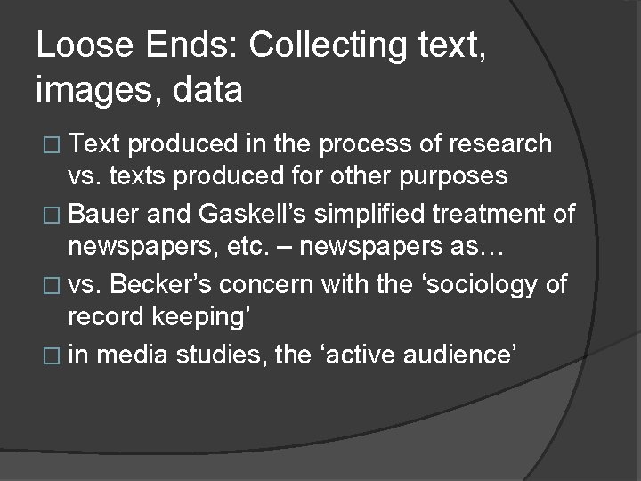 Loose Ends: Collecting text, images, data � Text produced in the process of research