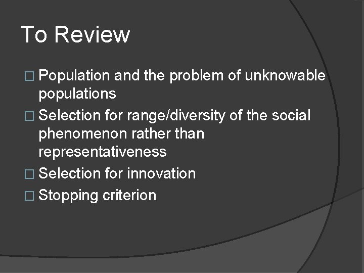 To Review � Population and the problem of unknowable populations � Selection for range/diversity