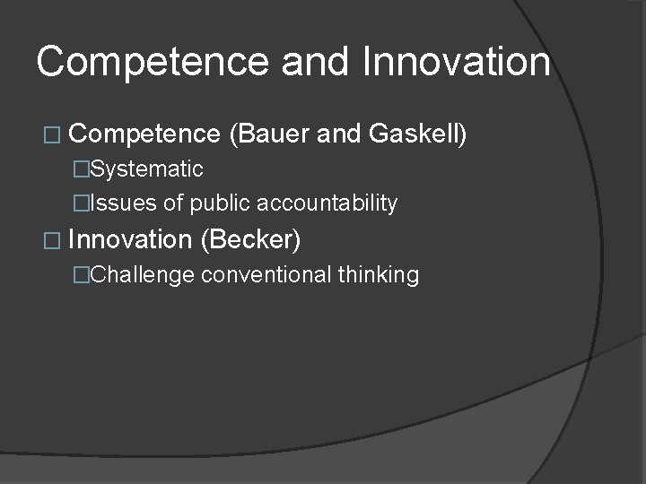 Competence and Innovation � Competence (Bauer and Gaskell) �Systematic �Issues of public accountability �