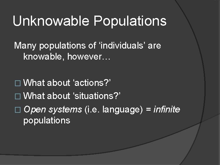 Unknowable Populations Many populations of ‘individuals’ are knowable, however… � What about ‘actions? ’