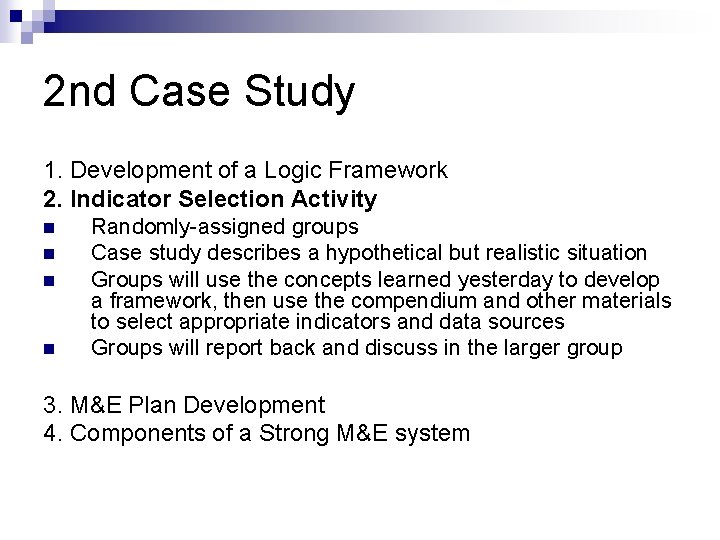 2 nd Case Study 1. Development of a Logic Framework 2. Indicator Selection Activity