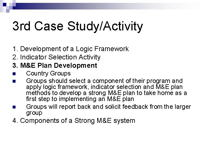 3 rd Case Study/Activity 1. Development of a Logic Framework 2. Indicator Selection Activity