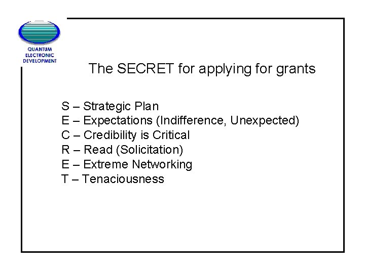 The SECRET for applying for grants S – Strategic Plan E – Expectations (Indifference,