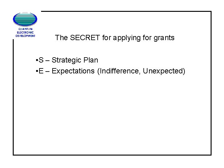 The SECRET for applying for grants • S – Strategic Plan • E –