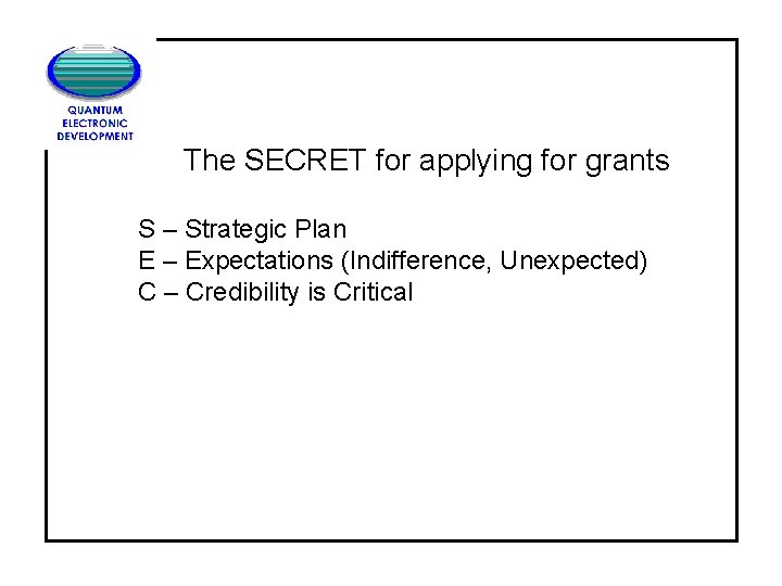 The SECRET for applying for grants S – Strategic Plan E – Expectations (Indifference,