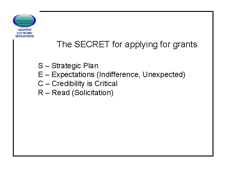 The SECRET for applying for grants S – Strategic Plan E – Expectations (Indifference,