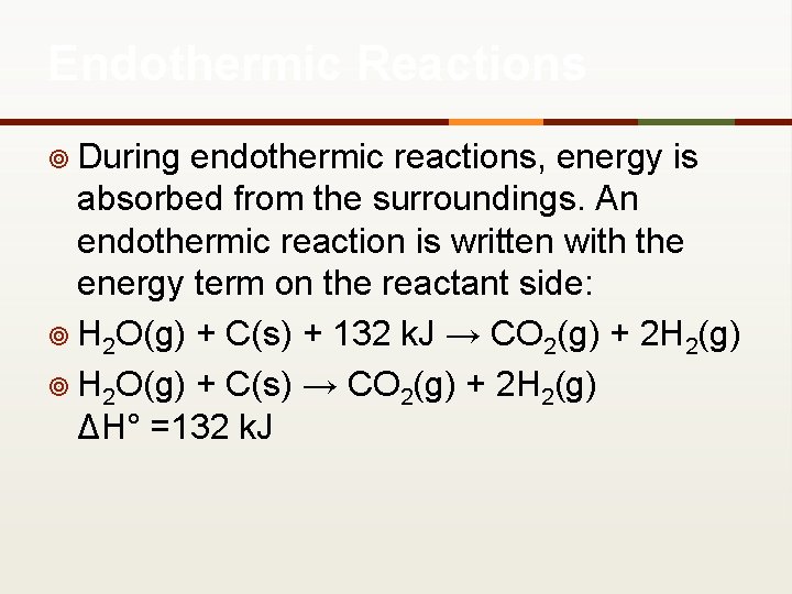 Endothermic Reactions ¥ During endothermic reactions, energy is absorbed from the surroundings. An endothermic