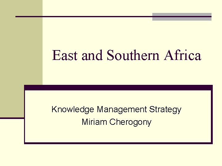 East and Southern Africa Knowledge Management Strategy Miriam Cherogony 