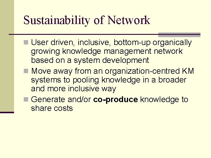 Sustainability of Network n User driven, inclusive, bottom-up organically growing knowledge management network based
