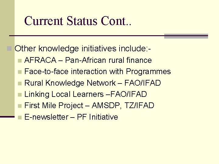 Current Status Cont. . n Other knowledge initiatives include: n AFRACA – Pan-African rural