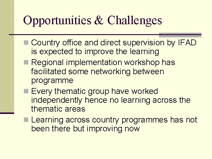 Opportunities & Challenges n Country office and direct supervision by IFAD is expected to
