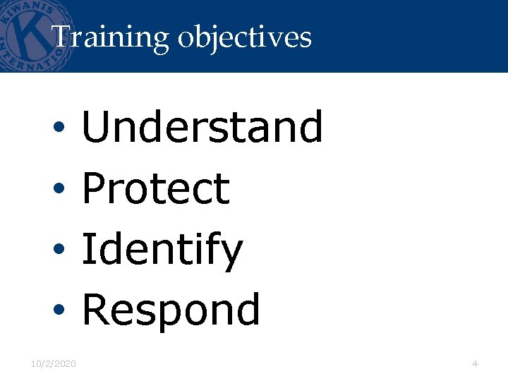 Training objectives • • 10/2/2020 Understand Protect Identify Respond 4 