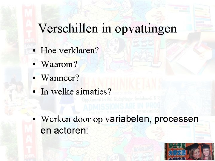 Verschillen in opvattingen • • Hoe verklaren? Waarom? Wanneer? In welke situaties? • Werken