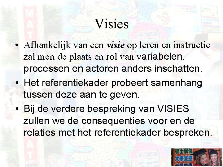 Visies • Afhankelijk van een visie op leren en instructie zal men de plaats