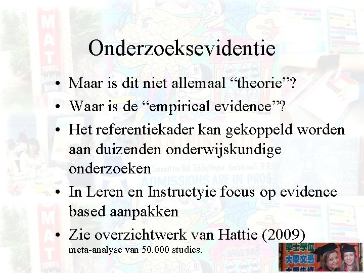 Onderzoeksevidentie • Maar is dit niet allemaal “theorie”? • Waar is de “empirical evidence”?