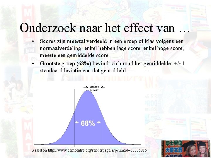 Onderzoek naar het effect van … • Scores zijn meestal verdeeld in een groep