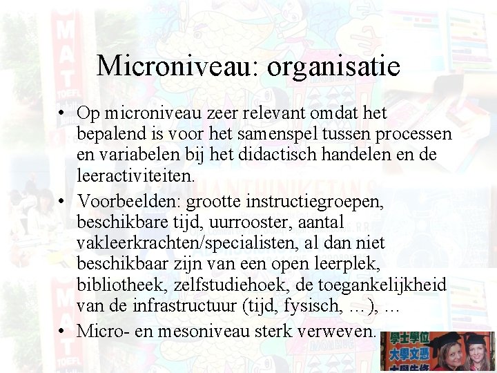 Microniveau: organisatie • Op microniveau zeer relevant omdat het bepalend is voor het samenspel