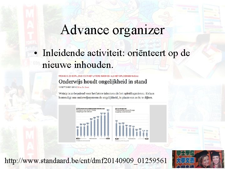 Advance organizer • Inleidende activiteit: oriënteert op de nieuwe inhouden. http: //www. standaard. be/cnt/dmf