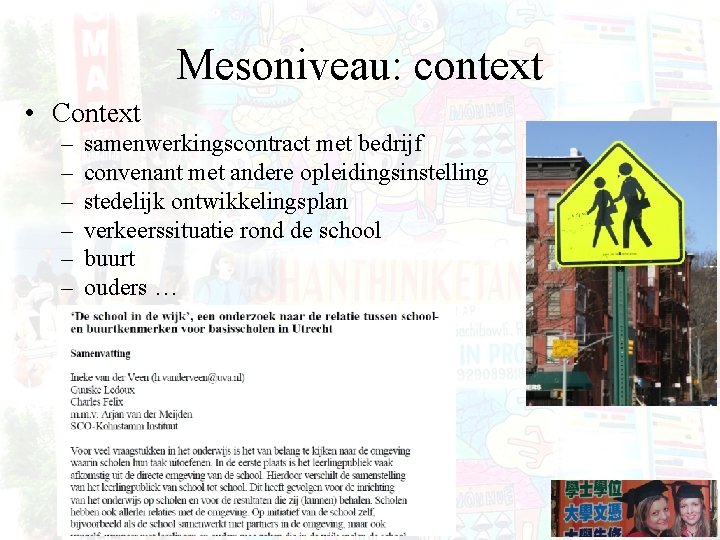 Mesoniveau: context • Context – – – samenwerkingscontract met bedrijf convenant met andere opleidingsinstelling