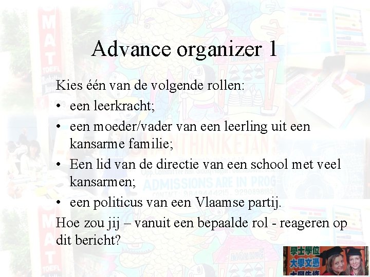 Advance organizer 1 Kies één van de volgende rollen: • een leerkracht; • een