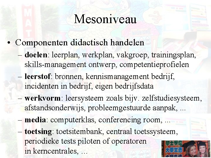 Mesoniveau • Componenten didactisch handelen – doelen: leerplan, werkplan, vakgroep, trainingsplan, skills-management ontwerp, competentieprofielen