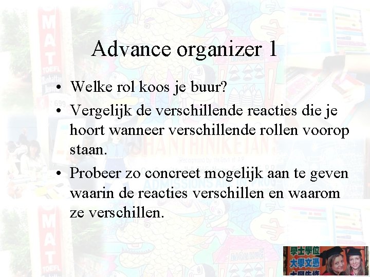 Advance organizer 1 • Welke rol koos je buur? • Vergelijk de verschillende reacties