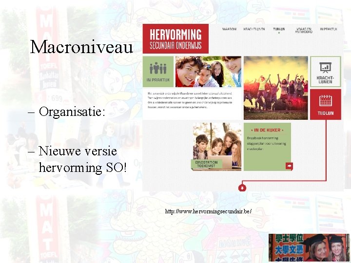 Macroniveau – Organisatie: – Nieuwe versie hervorming SO! http: //www. hervormingsecundair. be/ 